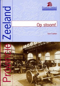 A.F. Franken - Op stoom! Industrieel erfgoed in Zeeland (1850-1970)